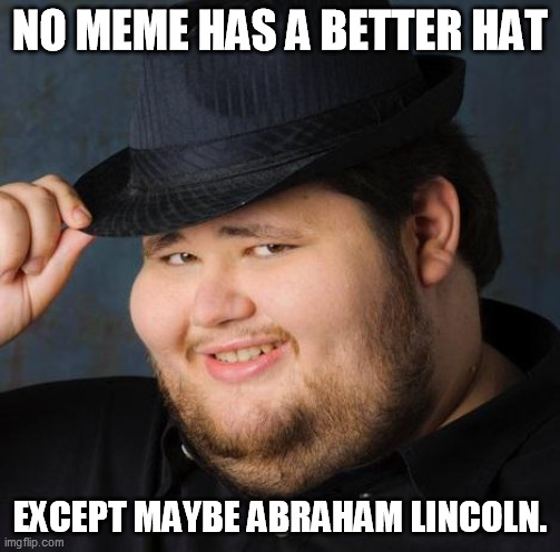 Fedora-guy | NO MEME HAS A BETTER HAT; EXCEPT MAYBE ABRAHAM LINCOLN. | image tagged in fedora-guy,memes | made w/ Imgflip meme maker