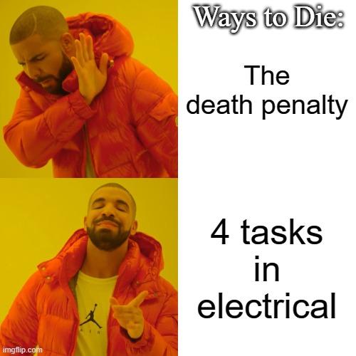 Drake Hotline Bling Meme | Ways to Die:; The death penalty; 4 tasks in electrical | image tagged in memes,drake hotline bling | made w/ Imgflip meme maker