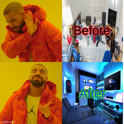 Bedroom before and after | Before; After | image tagged in memes,drake hotline bling | made w/ Imgflip meme maker
