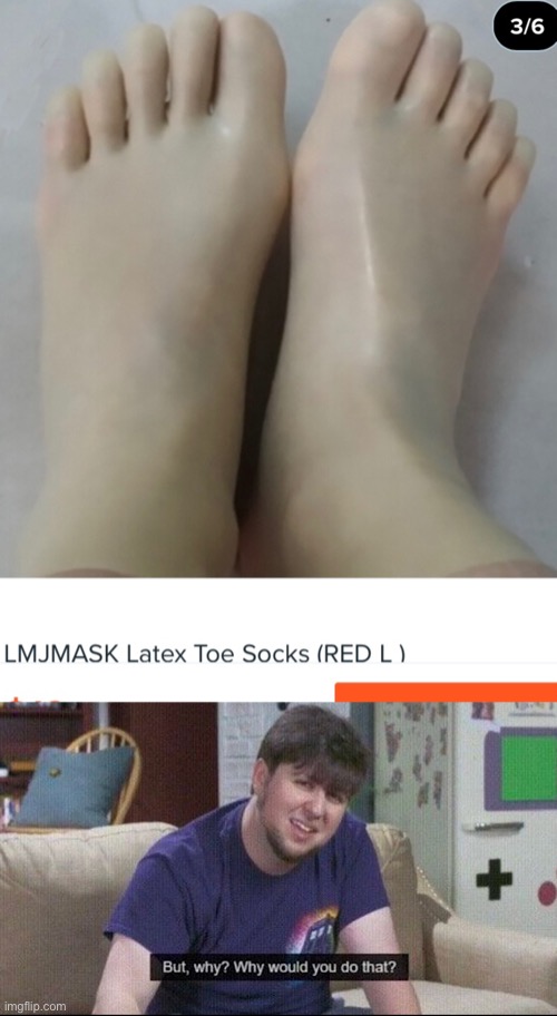 image tagged in but why why would you do that,latex,socks | made w/ Imgflip meme maker