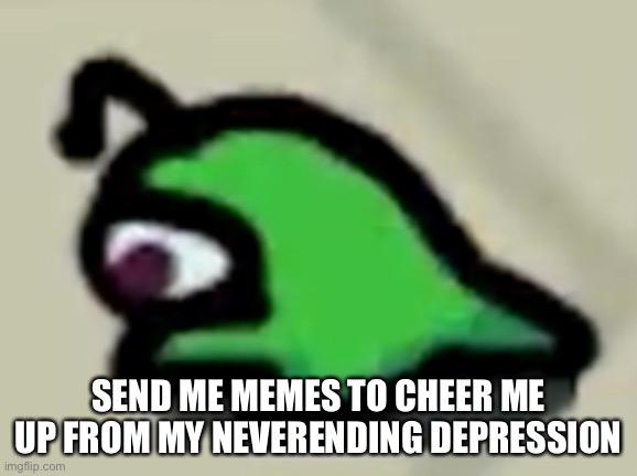 Imagine having contstant tough work, being trans along with depression and genetic disorders | SEND ME MEMES TO CHEER ME UP FROM MY NEVERENDING DEPRESSION | image tagged in sad brainslug,copy paste much | made w/ Imgflip meme maker