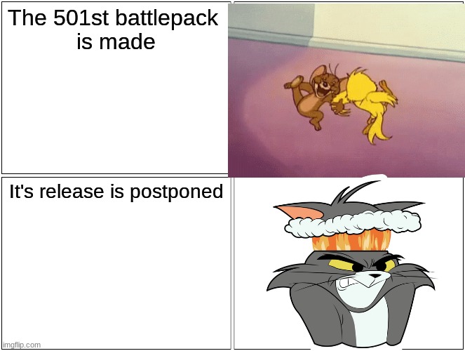 Blank Comic Panel 2x2 | The 501st battlepack 
is made; It's release is postponed | image tagged in memes,blank comic panel 2x2 | made w/ Imgflip meme maker