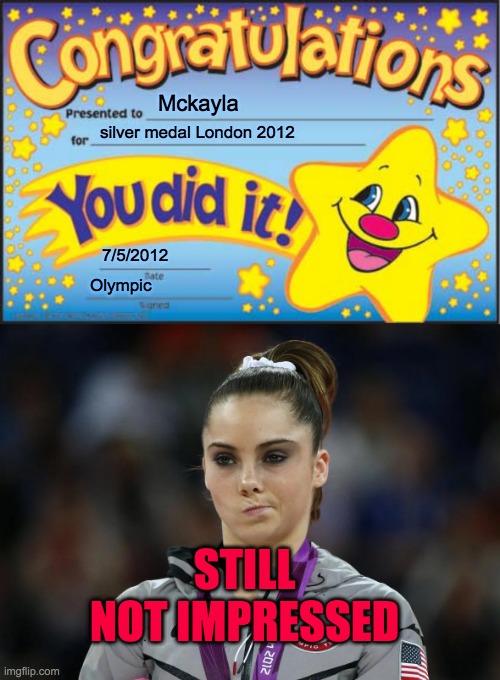 Mckayla; silver medal London 2012; 7/5/2012; Olympic; STILL NOT IMPRESSED | image tagged in memes,happy star congratulations | made w/ Imgflip meme maker