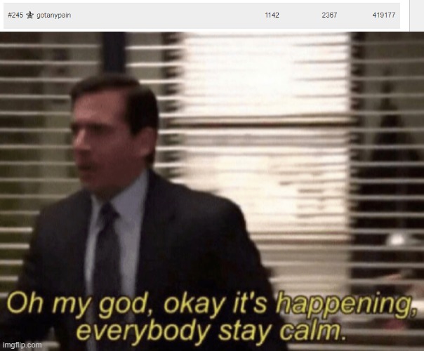 at the 245 place | image tagged in oh my god okay it's happening everybody stay calm | made w/ Imgflip meme maker