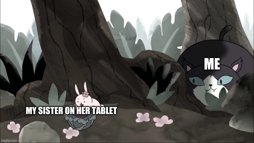 My sister on a tablet be like | ME; MY SISTER ON HER TABLET | image tagged in edgar spying | made w/ Imgflip meme maker