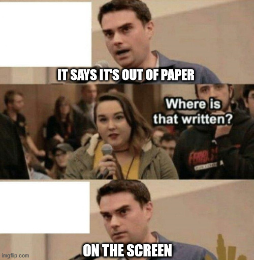 Ben Shapiro Boy Scouts Owned | IT SAYS IT'S OUT OF PAPER; ON THE SCREEN | image tagged in ben shapiro boy scouts owned | made w/ Imgflip meme maker