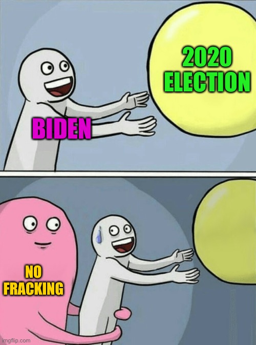 And Biden list the debate trashing the energy needs of Americans | 2020 ELECTION; BIDEN; NO FRACKING | image tagged in memes,running away balloon,no fracking,joe biden,debate | made w/ Imgflip meme maker