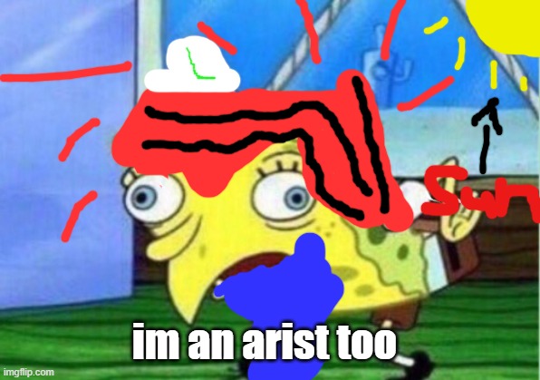 im not gonna say if the link in comments anymore. it just gonna be there | im an arist too | image tagged in memes,mocking spongebob | made w/ Imgflip meme maker