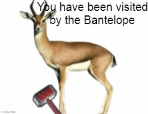 The Bantelope | image tagged in memes | made w/ Imgflip meme maker