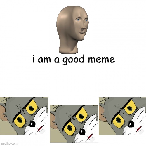 i am a good meme | made w/ Imgflip meme maker