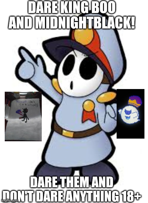 angery guy says to dare! | DARE KING BOO AND MIDNIGHTBLACK! DARE THEM AND DON'T DARE ANYTHING 18+ | image tagged in angery guy | made w/ Imgflip meme maker