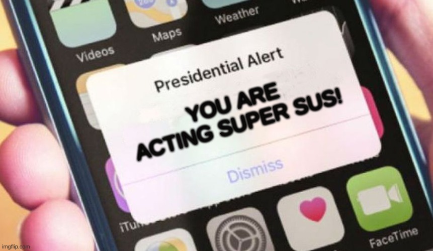 Sus alert | YOU ARE ACTING SUPER SUS! | image tagged in memes,presidential alert | made w/ Imgflip meme maker