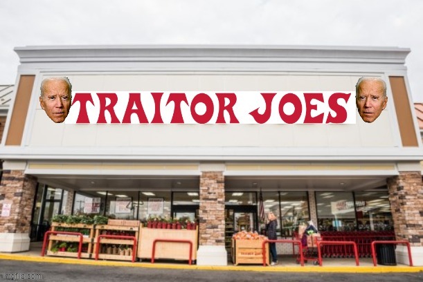 BACKED WITH CHINESE COMMUNIST INVESTMENT AND A TOUCH OF BIDEN PLAGIARISM COMES "TRAITOR JOES" CHECK OUT THOSE EYES. | image tagged in joe bidens supermarket,lying biden,traitor joes,trader joes coupons,trader joes stores | made w/ Imgflip meme maker