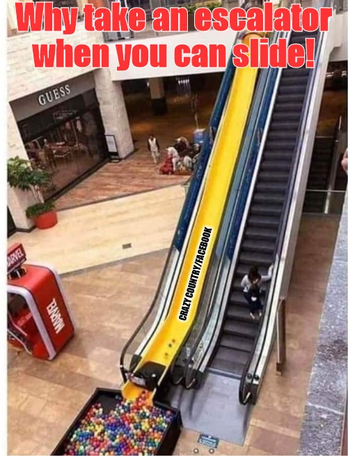 Slide | Why take an escalator when you can slide! CRAZY COUNTRY/FACEBOOK | image tagged in funny | made w/ Imgflip meme maker