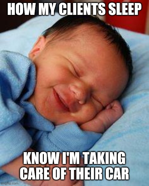 sleeping baby laughing | HOW MY CLIENTS SLEEP; KNOW I'M TAKING CARE OF THEIR CAR | image tagged in sleeping baby laughing | made w/ Imgflip meme maker