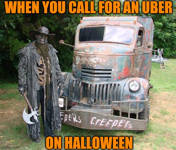 NEXT STOP: AN OLD ABANDONED CHURCH | WHEN YOU CALL FOR AN UBER; ON HALLOWEEN | image tagged in jeepers creepers,halloween,uber,spooktober | made w/ Imgflip meme maker