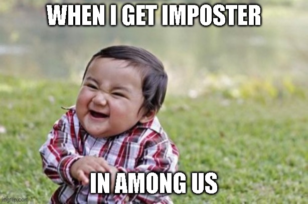 Evil Toddler | WHEN I GET IMPOSTER; IN AMONG US | image tagged in memes,evil toddler | made w/ Imgflip meme maker