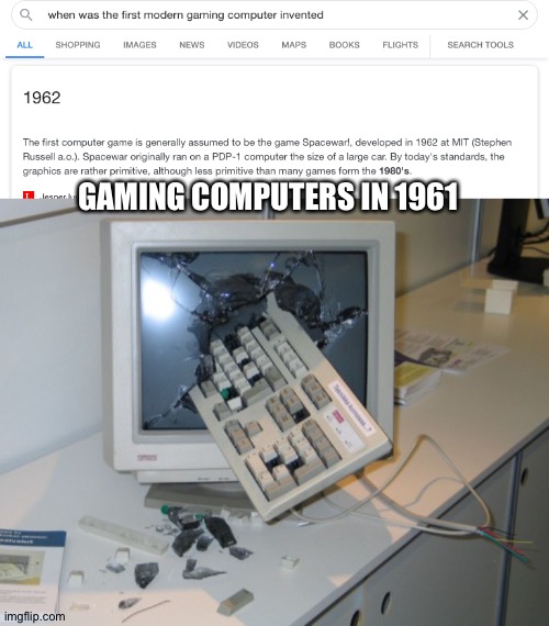 Too true | GAMING COMPUTERS IN 1961 | image tagged in broken computer,gaming | made w/ Imgflip meme maker