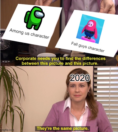 They're The Same Picture | Among us character; Fall guys character; 2020 | image tagged in memes,they're the same picture | made w/ Imgflip meme maker