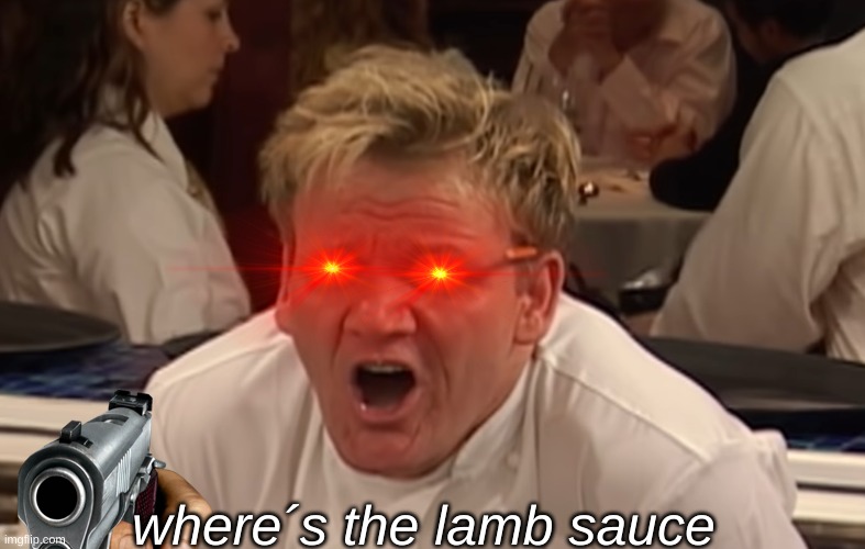 where is the lamb sauce | where´s the lamb sauce | image tagged in where is the lamb sauce | made w/ Imgflip meme maker