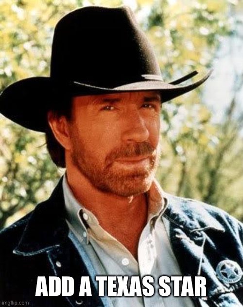 Chuck Norris Meme | ADD A TEXAS STAR | image tagged in memes,chuck norris | made w/ Imgflip meme maker