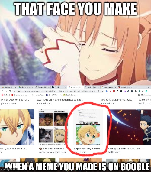 THAT FACE YOU MAKE; WHEN A MEME YOU MADE IS ON GOOGLE | image tagged in asuna that face you make | made w/ Imgflip meme maker