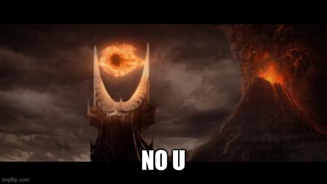 Eye Of Sauron Meme | NO U | image tagged in memes,eye of sauron | made w/ Imgflip meme maker