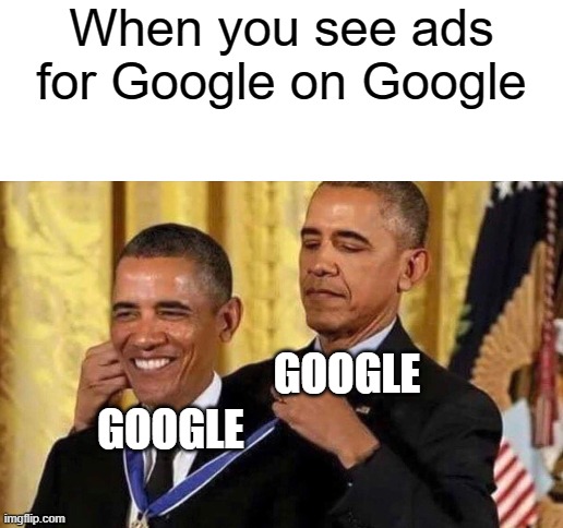 When you see ads for Google on Google; GOOGLE; GOOGLE | image tagged in blank white template,google | made w/ Imgflip meme maker