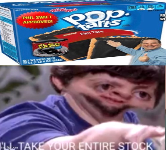 Flex tape | FLEX TAPE | image tagged in flex tape | made w/ Imgflip meme maker