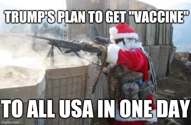 Trump's Virus Plan | TRUMP'S PLAN TO GET "VACCINE"; TO ALL USA IN ONE DAY | image tagged in memes,hohoho,donald trump,vaccine,antivax,santa claus | made w/ Imgflip meme maker