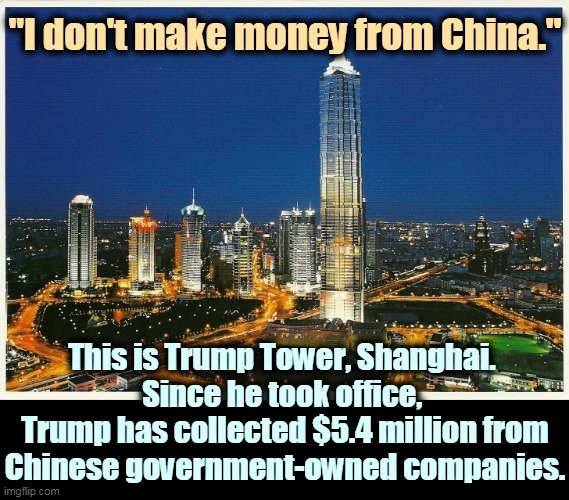 In the debate, Trump said he didn't make money from China. Guess what? He does. | "I don't make money from China."; This is Trump Tower, Shanghai. 
Since he took office, 
Trump has collected $5.4 million from Chinese government-owned companies. | image tagged in trump tower shanghai,trump,china,money,debate,lies | made w/ Imgflip meme maker