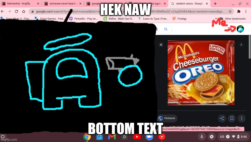 i wouldnt have cheezburgur oreos | HEK NAW; BOTTOM TEXT | image tagged in idk | made w/ Imgflip meme maker