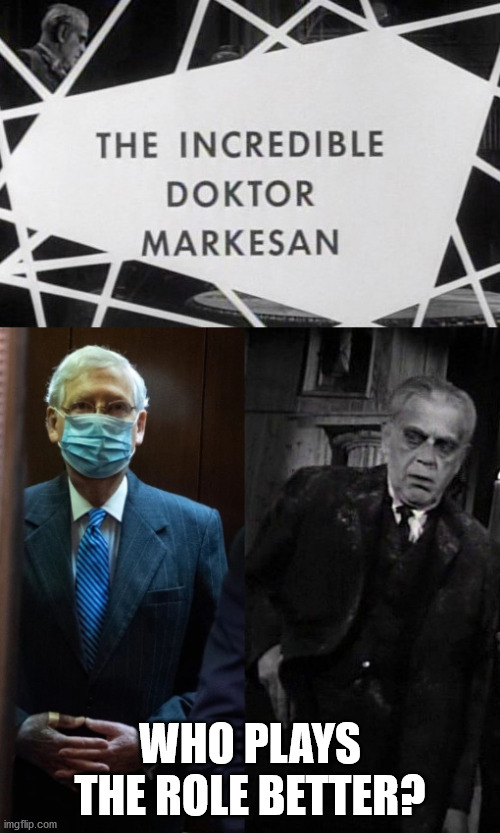 The Incredible Doktor Markesan | WHO PLAYS THE ROLE BETTER? | image tagged in mitch,mcconnell,mitch mcconnell,blue hands | made w/ Imgflip meme maker