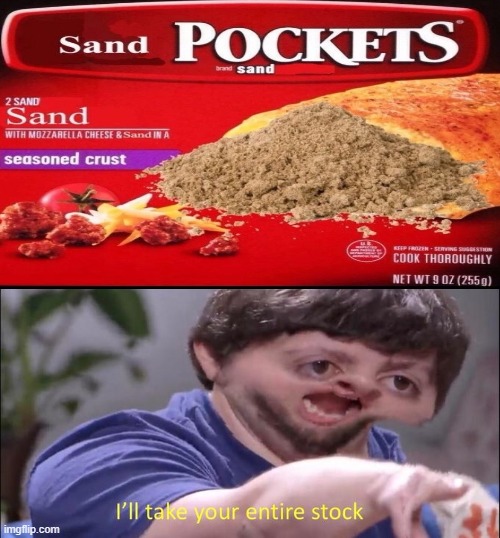 Sand is the best food in the world - Imgflip