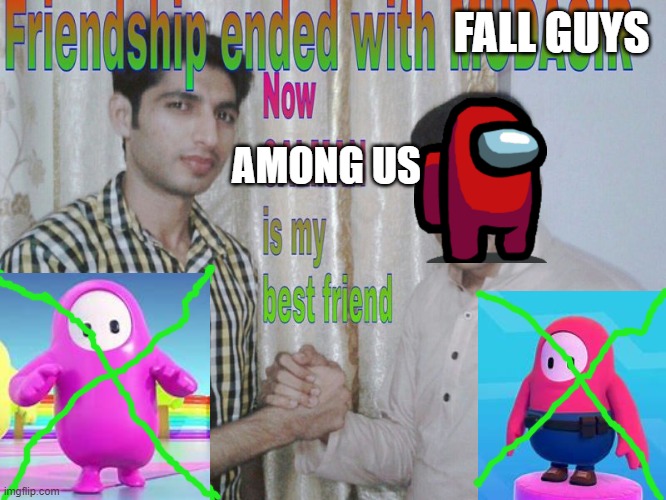 generic meme | FALL GUYS; AMONG US | image tagged in friendship ended | made w/ Imgflip meme maker