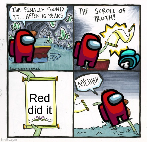 Among Us in a Nutshell | Red did it | image tagged in memes,the scroll of truth,among us,there is 1 imposter among us,among us meeting | made w/ Imgflip meme maker