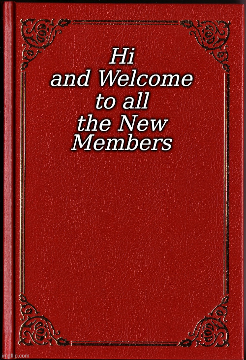 Hi and Welcome to all the New Members | Hi
and Welcome
to all
the New; Members | image tagged in blank book,hi,welcome,memes | made w/ Imgflip meme maker