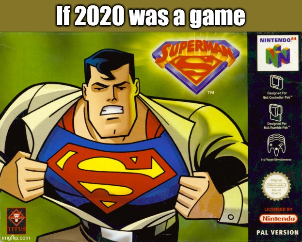 *coughs* | If 2020 was a game | image tagged in memes,2020,2020 sucks,coronavirus,covid-19,if 2020 was a game | made w/ Imgflip meme maker