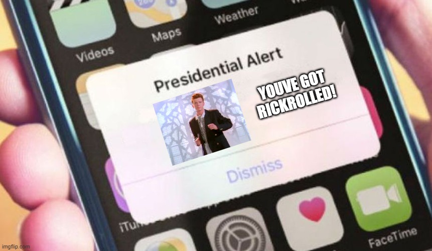 rickrolled | YOUVE GOT RICKROLLED! | image tagged in memes,presidential alert,rickroll | made w/ Imgflip meme maker