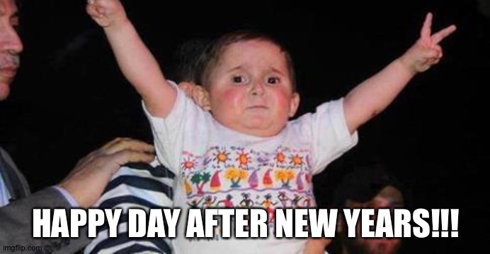 CelebrationKid | HAPPY DAY AFTER NEW YEARS!!! | image tagged in celebrationkid | made w/ Imgflip meme maker