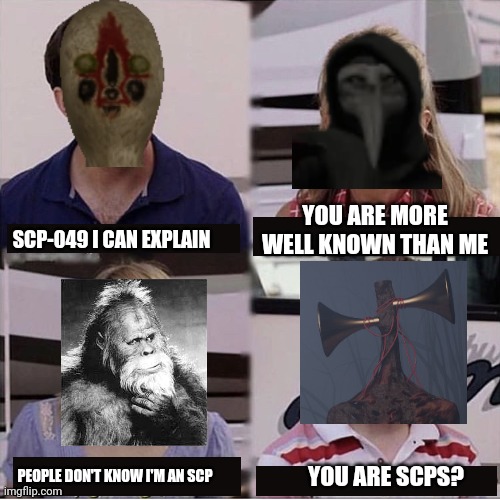 This took a long time | YOU ARE MORE WELL KNOWN THAN ME; SCP-049 I CAN EXPLAIN; YOU ARE SCPS? PEOPLE DON'T KNOW I'M AN SCP | image tagged in i can explain,scp,scp meme,bigfoot,siren head,scp 173 | made w/ Imgflip meme maker