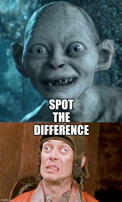 Spot the difference | SPOT THE DIFFERENCE | image tagged in memes,gollum,steve buscemi | made w/ Imgflip meme maker