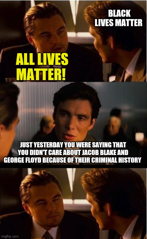 Reptarded logic 101. Oh btw Curtis Jackson was a criminal as well... | BLACK LIVES MATTER; ALL LIVES MATTER! JUST YESTERDAY YOU WERE SAYING THAT YOU DIDN'T CARE ABOUT JACOB BLAKE AND GEORGE FLOYD BECAUSE OF THEIR CRIMINAL HISTORY | image tagged in memes,scumbag republicans,trump supporters,racist | made w/ Imgflip meme maker