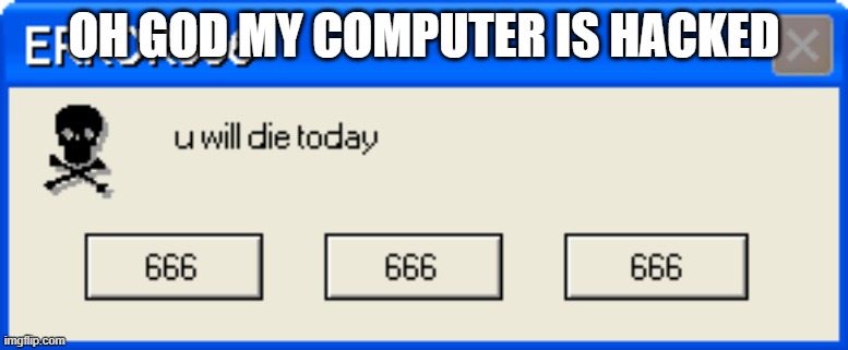 ERROR 404 PAGE NOT FOUND | OH GOD MY COMPUTER IS HACKED | image tagged in hackers | made w/ Imgflip meme maker