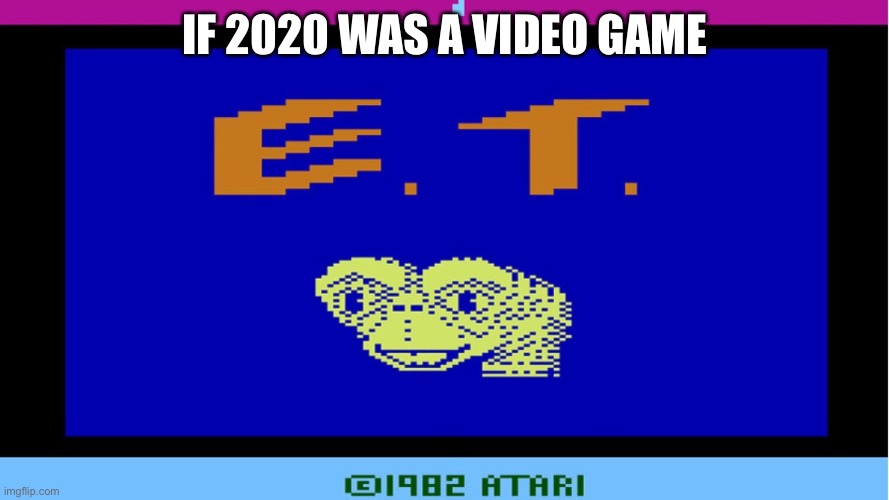 If 2020 was a video game | IF 2020 WAS A VIDEO GAME | image tagged in video games,2020 sucks,coronavirus,covid-19,sickness,oh wow are you actually reading these tags | made w/ Imgflip meme maker