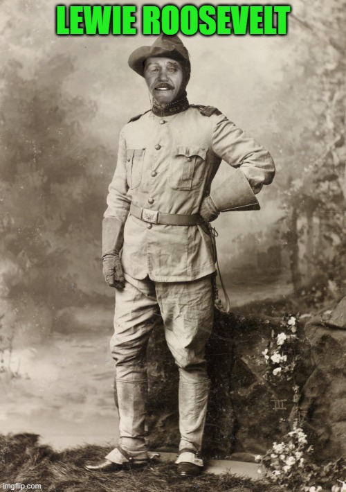 LEWIE ROOSEVELT | made w/ Imgflip meme maker