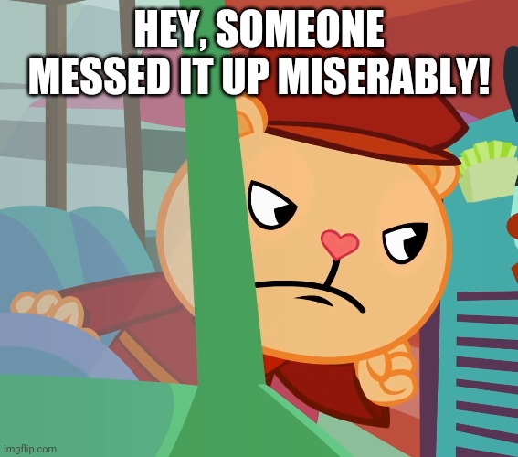 HEY, SOMEONE MESSED IT UP MISERABLY! | made w/ Imgflip meme maker