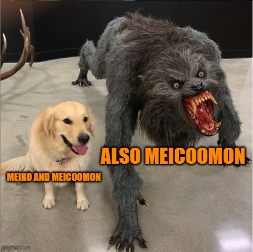 Meiko and Meicoomon be like | ALSO MEICOOMON; MEIKO AND MEICOOMON | image tagged in dog vs werewolf,digimon,digimon adventure tri,meicoomon,meiko,meiko mochizuki | made w/ Imgflip meme maker