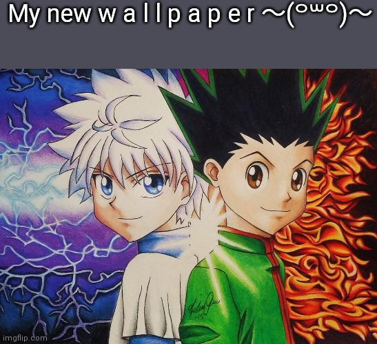 From my favorite anime | My new w a l l p a p e r 〜(꒪꒳꒪)〜 | made w/ Imgflip meme maker