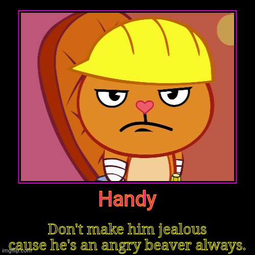 image tagged in funny,demotivationals,jealousy handy htf,memes,happy tree friends,angry | made w/ Imgflip demotivational maker